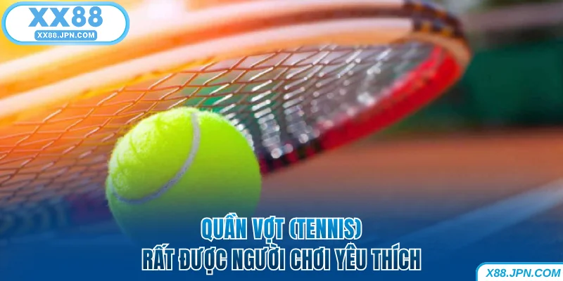 Thể Thao XX88 - Sảnh Cược Đa Dạng, Tỷ Lệ Kèo Tốt Nhất 9 Quần vợt rất được yêu thích tại thể thao XX88